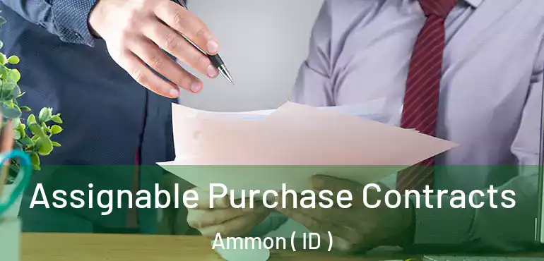  Assignable Purchase Contracts Ammon ( ID )