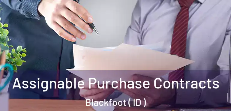  Assignable Purchase Contracts Blackfoot ( ID )