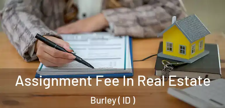  Assignment Fee In Real Estate Burley ( ID )