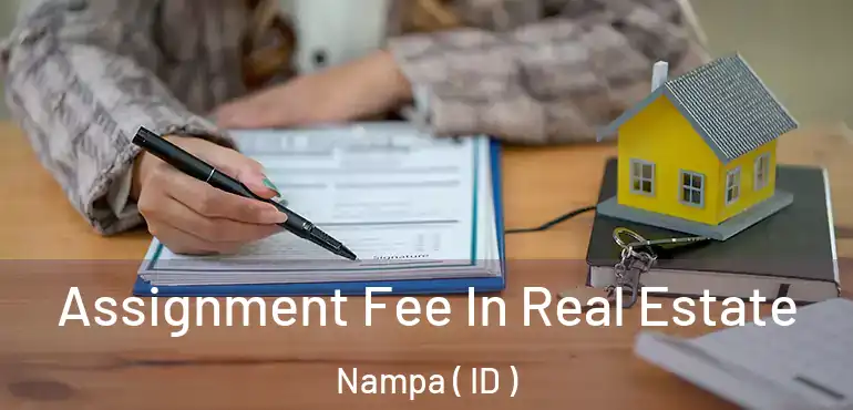  Assignment Fee In Real Estate Nampa ( ID )