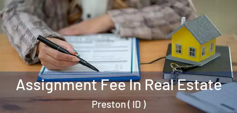  Assignment Fee In Real Estate Preston ( ID )