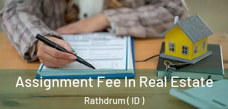  Assignment Fee In Real Estate Rathdrum ( ID )
