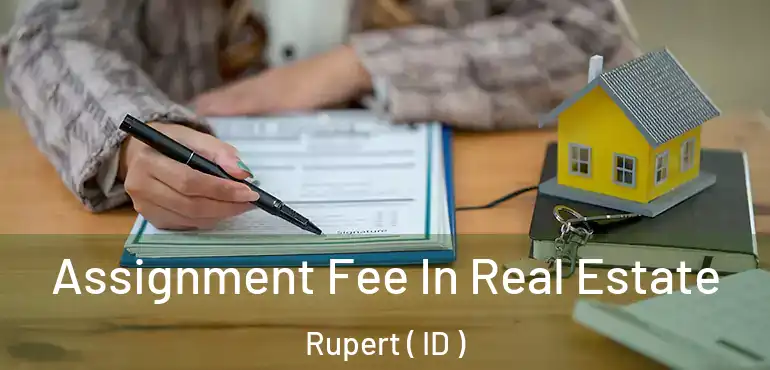  Assignment Fee In Real Estate Rupert ( ID )