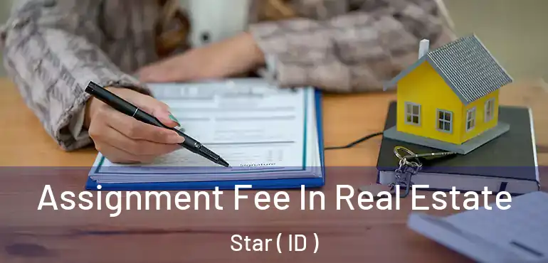  Assignment Fee In Real Estate Star ( ID )
