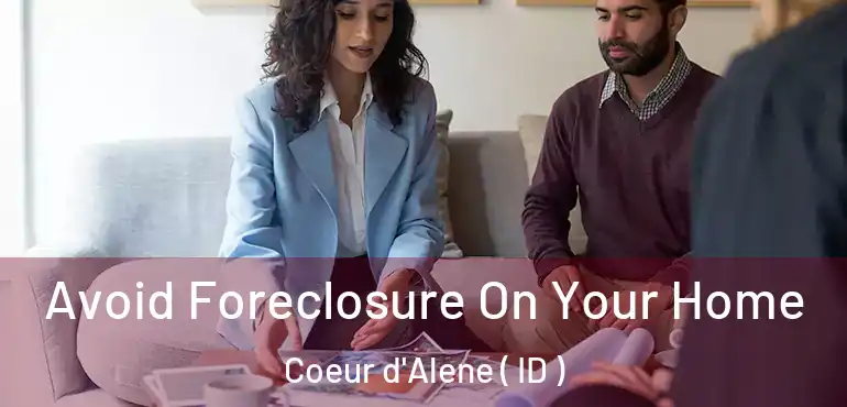  Avoid Foreclosure On Your Home Coeur d'Alene ( ID )