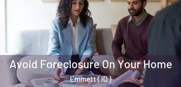  Avoid Foreclosure On Your Home Emmett ( ID )