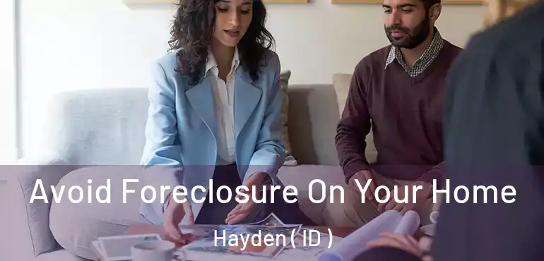  Avoid Foreclosure On Your Home Hayden ( ID )