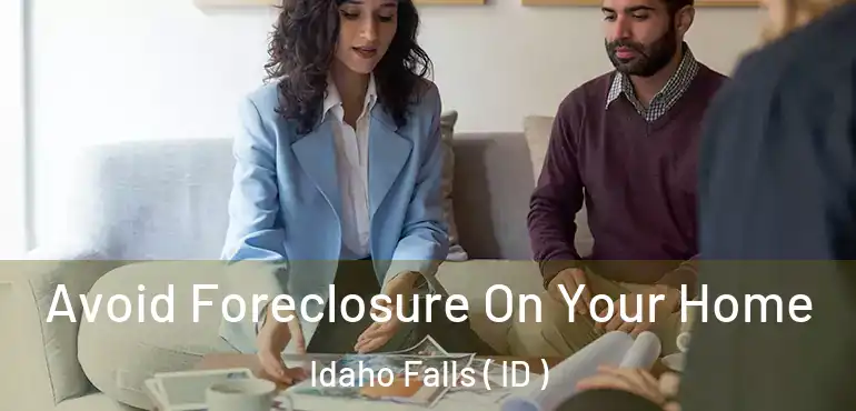  Avoid Foreclosure On Your Home Idaho Falls ( ID )