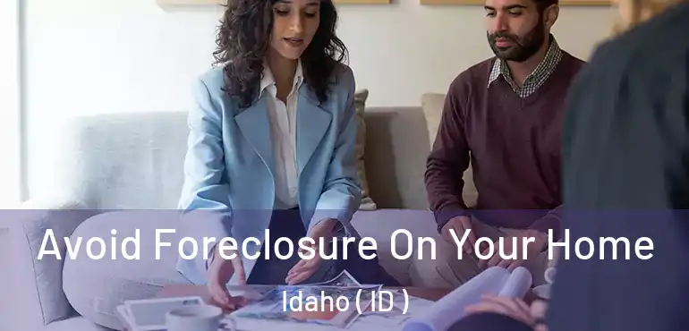  Avoid Foreclosure On Your Home Idaho ( ID )