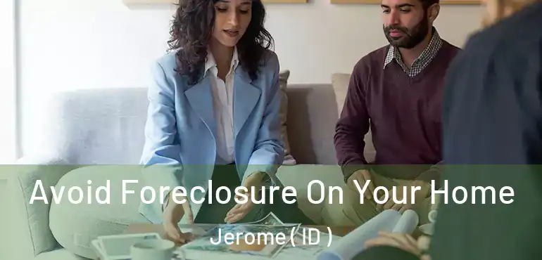  Avoid Foreclosure On Your Home Jerome ( ID )
