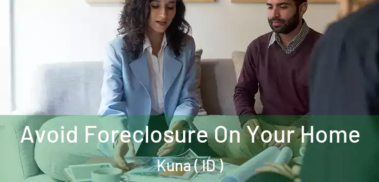  Avoid Foreclosure On Your Home Kuna ( ID )