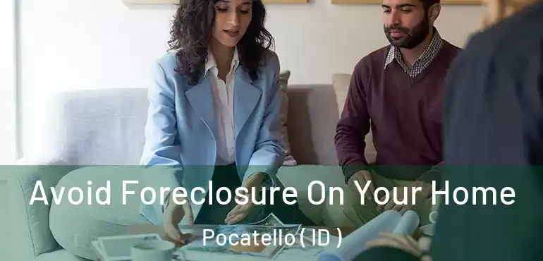  Avoid Foreclosure On Your Home Pocatello ( ID )