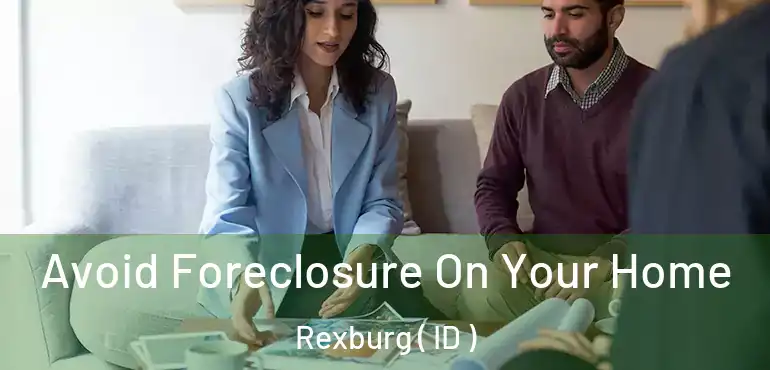  Avoid Foreclosure On Your Home Rexburg ( ID )