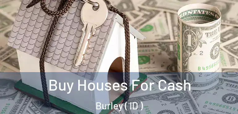  Buy Houses For Cash Burley ( ID )
