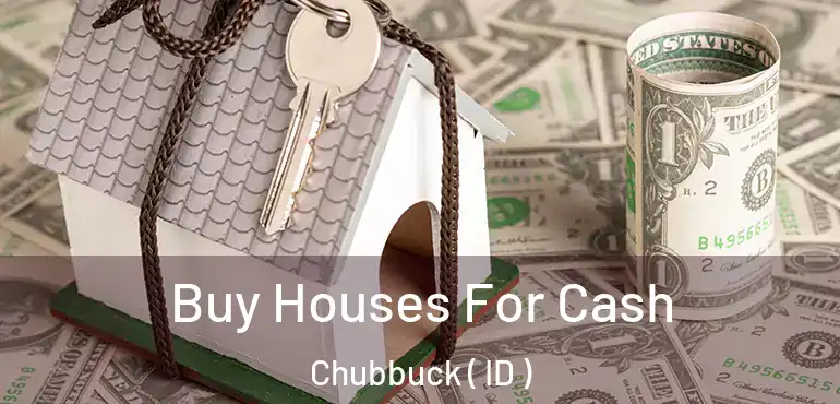  Buy Houses For Cash Chubbuck ( ID )