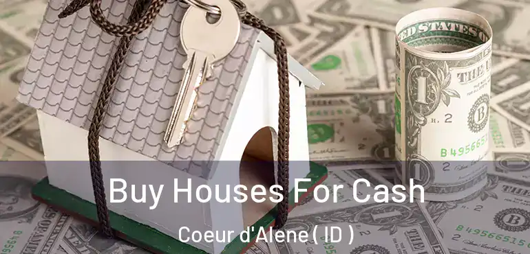  Buy Houses For Cash Coeur d'Alene ( ID )