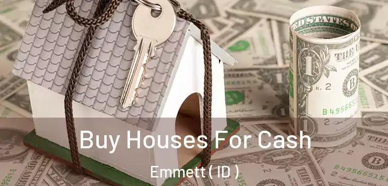  Buy Houses For Cash Emmett ( ID )