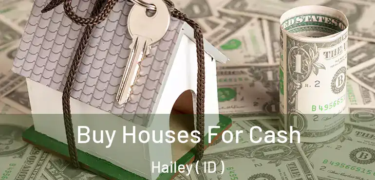  Buy Houses For Cash Hailey ( ID )