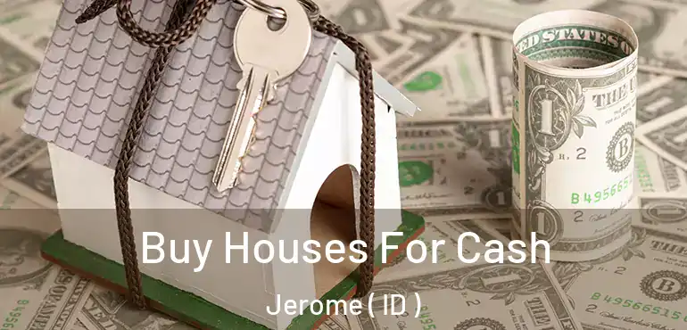  Buy Houses For Cash Jerome ( ID )