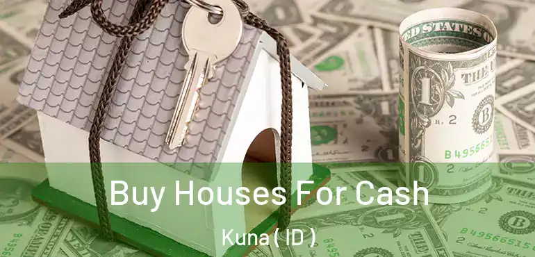  Buy Houses For Cash Kuna ( ID )