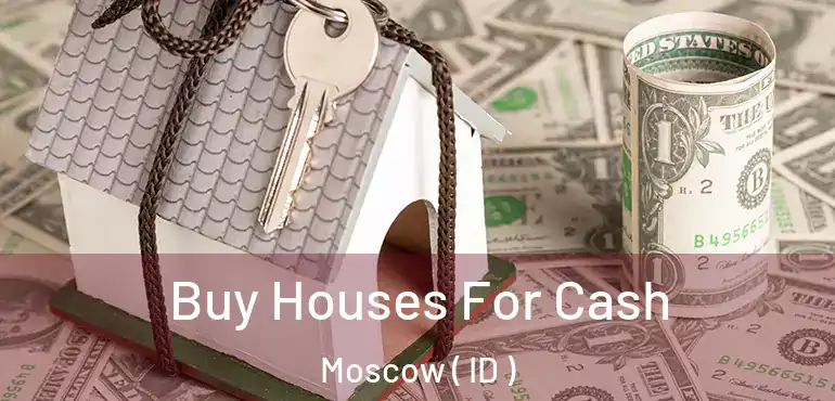  Buy Houses For Cash Moscow ( ID )