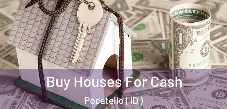  Buy Houses For Cash Pocatello ( ID )