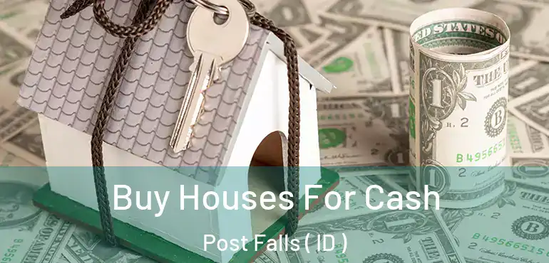  Buy Houses For Cash Post Falls ( ID )