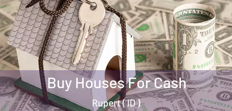  Buy Houses For Cash Rupert ( ID )