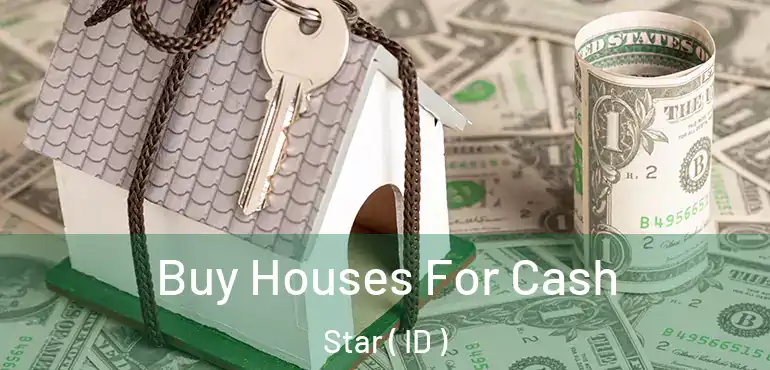  Buy Houses For Cash Star ( ID )