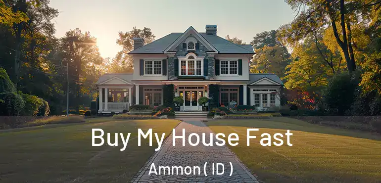  Buy My House Fast Ammon ( ID )