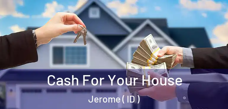  Cash For Your House Jerome ( ID )