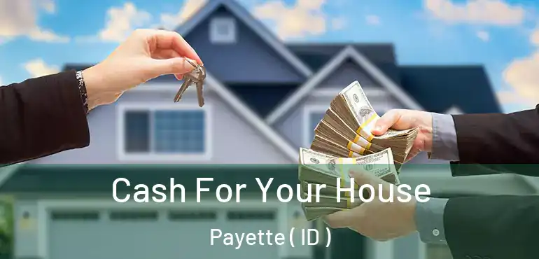  Cash For Your House Payette ( ID )