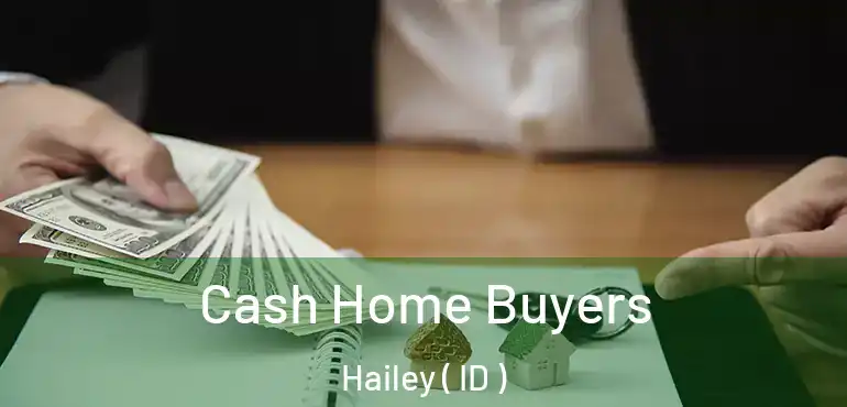  Cash Home Buyers Hailey ( ID )