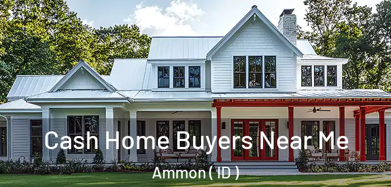 Cash Home Buyers Near Me Ammon ( ID )