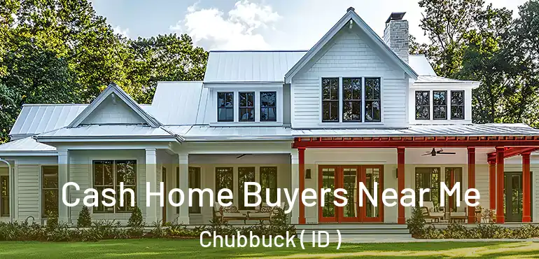  Cash Home Buyers Near Me Chubbuck ( ID )