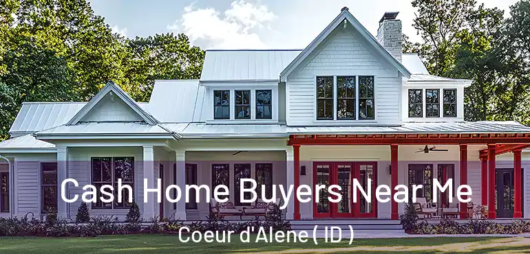  Cash Home Buyers Near Me Coeur d'Alene ( ID )