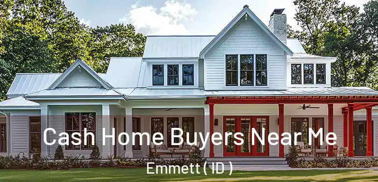  Cash Home Buyers Near Me Emmett ( ID )
