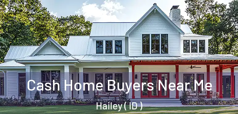  Cash Home Buyers Near Me Hailey ( ID )