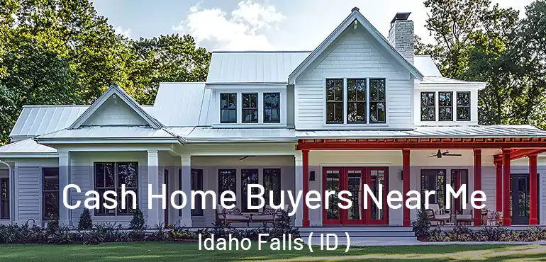  Cash Home Buyers Near Me Idaho Falls ( ID )
