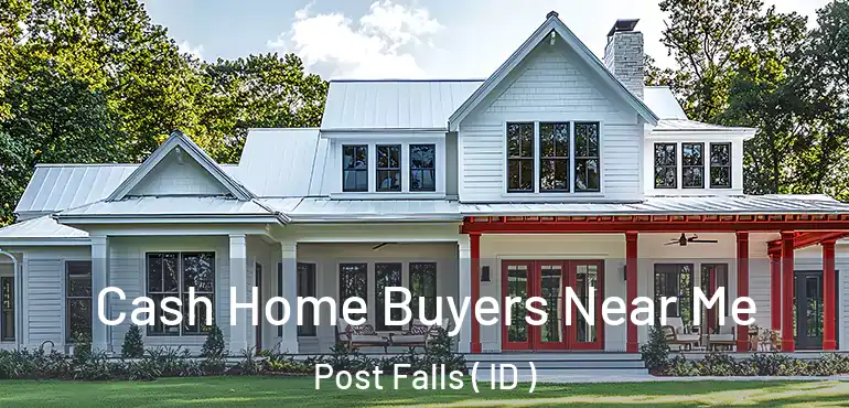  Cash Home Buyers Near Me Post Falls ( ID )