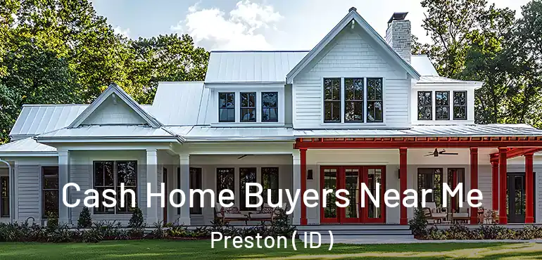  Cash Home Buyers Near Me Preston ( ID )