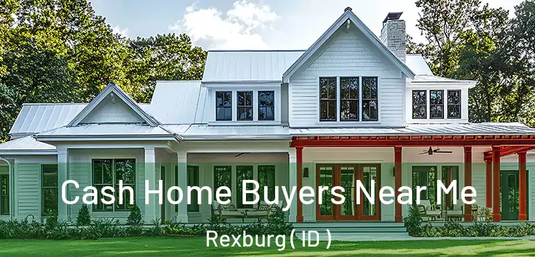  Cash Home Buyers Near Me Rexburg ( ID )