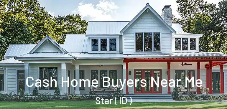  Cash Home Buyers Near Me Star ( ID )