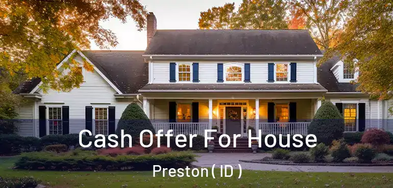  Cash Offer For House Preston ( ID )