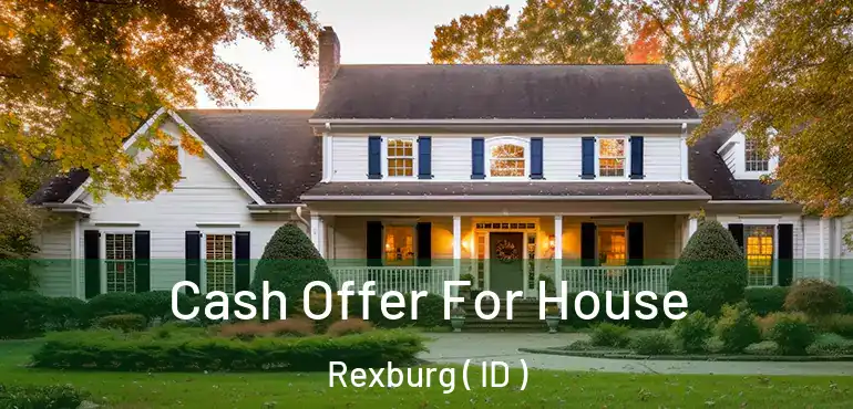  Cash Offer For House Rexburg ( ID )