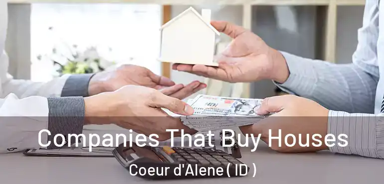  Companies That Buy Houses Coeur d'Alene ( ID )