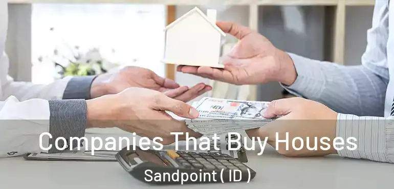  Companies That Buy Houses Sandpoint ( ID )