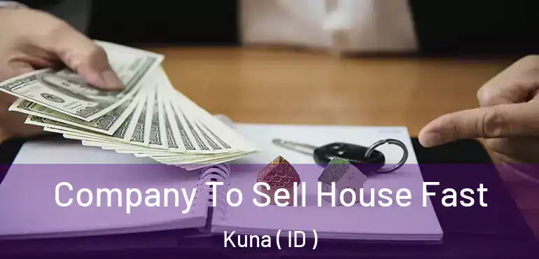  Company To Sell House Fast Kuna ( ID )