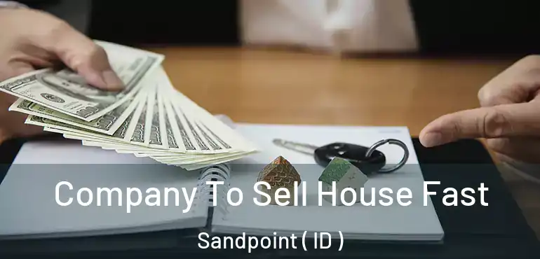  Company To Sell House Fast Sandpoint ( ID )