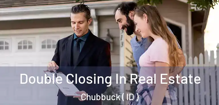  Double Closing In Real Estate Chubbuck ( ID )